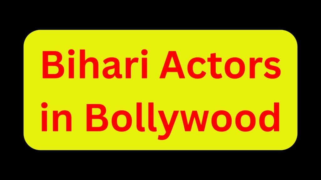 Actor of Bihar in Bollywood